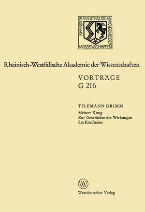 Meister Kung Zur Geschichte der Wirkungen des Konfuzius: 185. Sitzung am 11. April 1973 in Düsseldorf de Tilemann Grimm