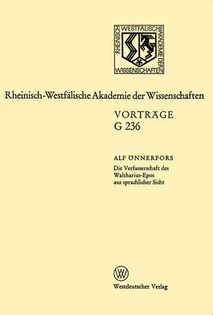 Die Verfasserschaft des Waltharius-Epos aus sprachlicher Sicht: 233. Sitzung am 18. October 1978 in Düsseldorf de Alf Önnerfors