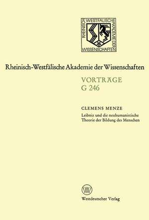 Leibniz und die neuhumanistische Theorie der Bildung des Menschen: 247. Sitzung am 19. März 1980 in Düsseldorf de Clemens Menze