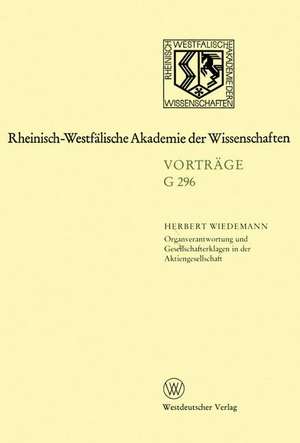 Organverantwortung und Gesellschafterklagen in der Aktiengesellschaft: 296. Sitzung am 16. Oktober 1985 in Düsseldorf (Fassung vom 1. 1. 1989) de Herbert Wiedemann