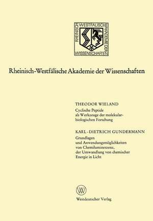 Cyclische Peptide als Werkzeuge der molekularbiologischen Forschung. Grundlagen und Anwendungsmöglichkeiten von Chemilumineszenz, der Umwandlung von chemischer Energie in Licht: 224. Sitzung am 3. April 1974 in Düsseldorf de Theodor Wieland