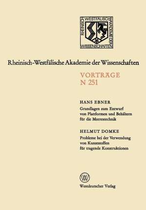 Grundlagen zum Entwurf von Plattformen und Behältern für die Meerestechnik. Probleme bei der Verwendung von Kunststoffen für tragende Konstruktionen: 227.Sitzung am 2.Oktober 1974 in Düsseldorf de Hans Ebner