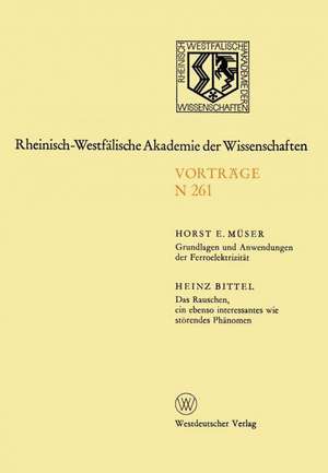 Grundlagen und Anwendungen der Ferroelektrizität. Das Rauschen, ein ebenso interessantes wie störendes Phänomen: 238. Sitzung am 3. Dezember 1975 in Düsseldorf de Horst E. Müser