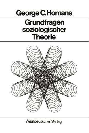 Grundfragen soziologischer Theorie: Aufsätze de George Caspar Homans