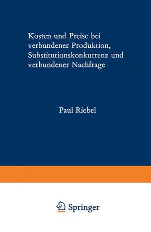 Kosten und Preise bei verbundener Produktion, Substitutionskonkurrenz und verbundener Nachfrage de Paul Riebel