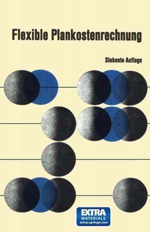 Flexible Plankostenrechnung: Theorie und Praxis der Grenzplankostenrechnung und Deckungsbeitragsrechnung de Wolfgang Kilger