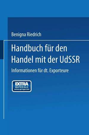 Handbuch für den Handel mit der UdSSR: Informationen für deutsche Exporteure de Benigna Riedrich