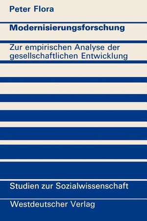 Modernisierungsforschung: Zur empirischen Analyse der gesellschaftlichen Entwicklung de Peter Flora