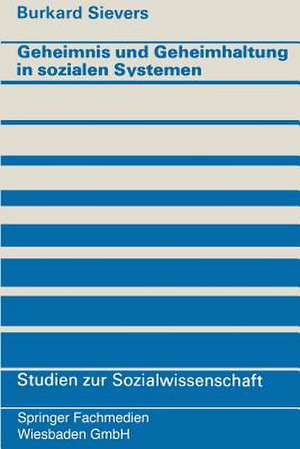 Geheimnis und Geheimhaltung in sozialen Systemen de Burkard Sievers