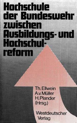 Hochschule der Bundeswehr zwischen Ausbildungs- und Hochschulreform: Aspekte und Dokumente der Gründung in Hamburg de Thomas Ellwein