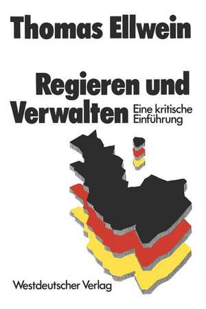 Regieren und Verwalten: Eine kritische Einführung de Thomas Ellwein