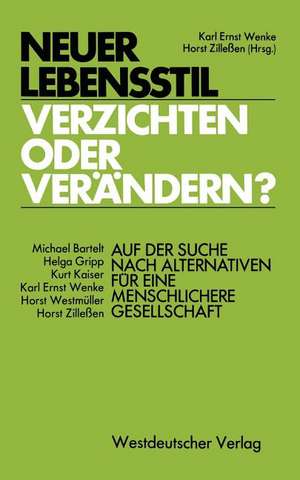 Neuer Lebensstil — verzichten oder verändern?: Auf der Suche nach Alternativen für eine menschlichere Gesellschaft de Karl Ernst Wenke