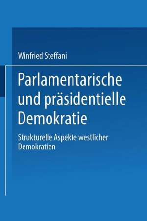 Parlamentarische und präsidentielle Demokratie: Strukturelle Aspekte westlicher Demokratien de Winfried Steffani