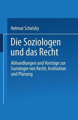 Die Soziologen und das Recht: Abhandlungen und Vorträge zur Soziologie von Recht, Institution und Planung de Helmut Schelsky