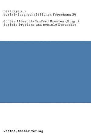 Soziale Probleme und soziale Kontrolle: Neue empirische Forschungen, Bestandsaufnahmen und kritische Analysen de Günter Albrecht