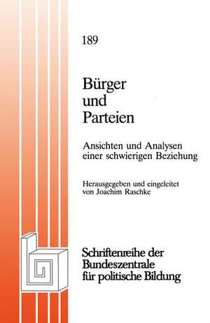 Bürger und Parteien: Ansichten und Analysen einer schwierigen Beziehung de Joachim Raschke