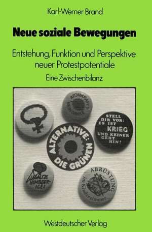 Neue soziale Bewegungen: Entstehung, Funktion und Perspektive neuer Protestpotentiale. Eine Zwischenbilanz de Karl-Werner Brand