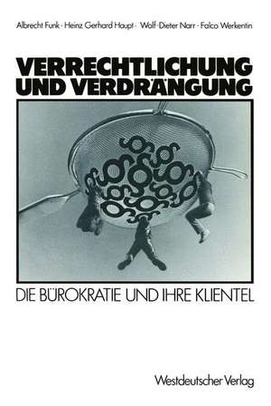 Verrechtlichung und Verdrängung: Die Bürokratie und ihre Klientel de Albrecht Funk