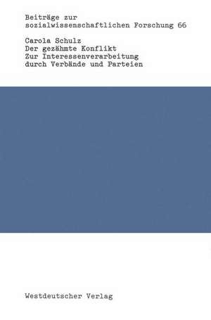 Der gezähmte Konflikt: Zur Interessenverarbeitung durch Verbände und Parteien am Beispiel der Wirtschaftsentwicklung und Wirtschaftspolitik in der Bundesrepublik (1966 biss 1976) de Carola Schulz