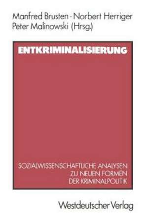 Entkriminalisierung: Sozialwissenschaftliche Analysen zu neuen Formen der Kriminalpolitik de Manfred Brusten