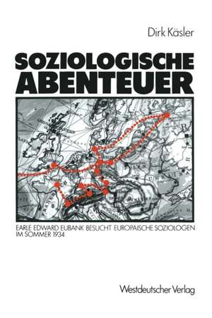 Soziologische Abenteuer: Earle Edward Eubank besucht europäische Soziologen im Sommer 1934 de Dirk Kaesler