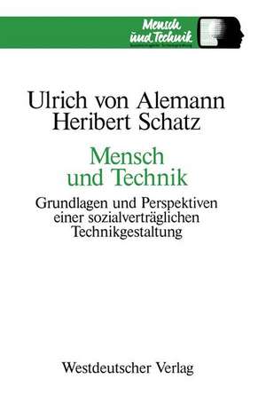 Mensch und Technik: Grundlagen und Perspektiven einer sozialverträglichen Technikgestaltung de Ulrich von Alemann