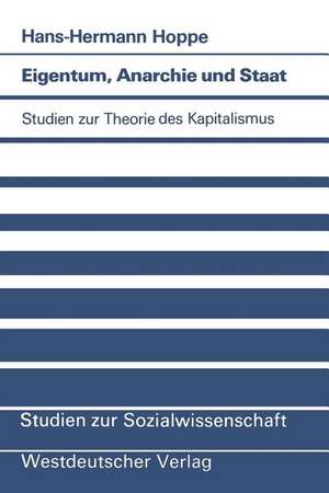 Eigentum, Anarchie und Staat: Studien zur Theorie des Kapitalismus de Hans-Hermann Hoppe