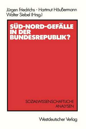 Süd-Nord-Gefälle in der Bundesrepublik?: Sozialwissenschaftliche Analysen de Jürgen Friedrichs