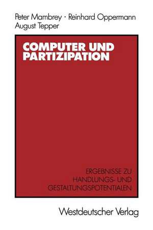 Computer und Partizipation: Ergebnisse zu Gestaltungs- und Handlungspotentialen de Peter Mambrey