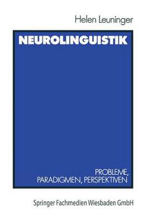 Neurolinguistik: Probleme, Paradigmen, Perspektiven de Helen Leuninger