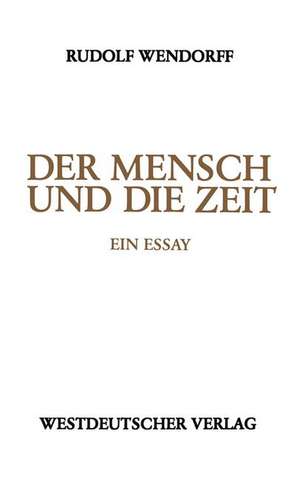 Der Mensch und die Zeit: Ein Essay de Rudolf Wendorff