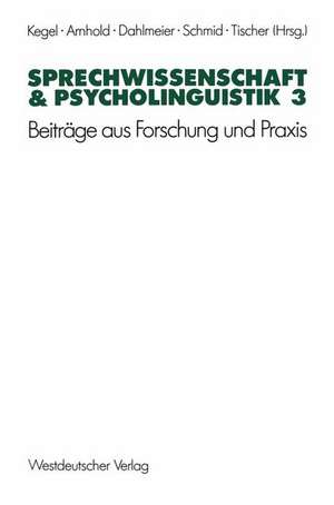 Sprechwissenschaft & Psycholinguistik 3: Beiträge aus Forschung und Praxis de Gerd Kegel