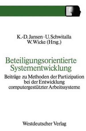 Beteiligungsorientierte Systementwicklung: Beiträge zu Methoden der Partizipation bei der Entwicklung computergestützter Arbeitssysteme de Jansen Klaus-Dieter