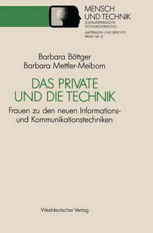 Das Private und die Technik: Frauen zu den neuen Informations- und Kommunikationstechniken de Barbara Böttger