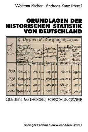 Grundlagen der Historischen Statistik von Deutschland: Quellen, Methoden, Forschungsziele de Wolfram Fischer