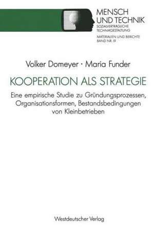 Kooperation als Strategie: Eine empirische Studie zu Gründungsprozessen, Organisationsformen, Bestandsbedingungen von Kleinbetrieben de Volker Domeyer