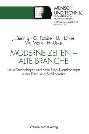 Moderne Zeiten — alte Branche: Neue Technologien und neue Produktionskonzepte in der Eisen- und Stahlindustrie de Jens Bünnig