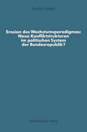 Erosion des Wachstumsparadigmas: Neue Konfliktstrukturen im politischen System der Bundesrepublik? de Bernhard Weßels