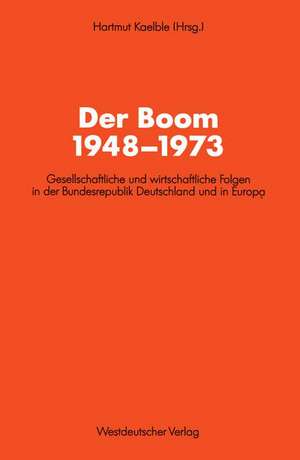 Der Boom 1948–1973: Gesellschaftliche und wirtschaftliche Folgen in der Bundesrepublik Deutschland und in Europa de Hartmut Kaelble