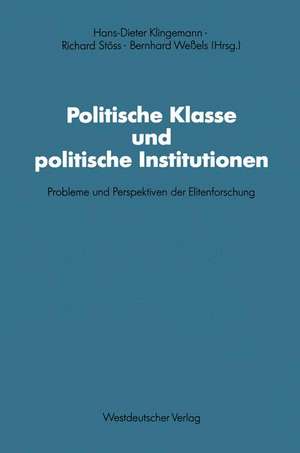 Politische Klasse und politische Institutionen: Probleme und Perspektiven der Elitenforschung. Dietrich Herzog zum 60. Geburtstag de Hans-Dieter Klingemann