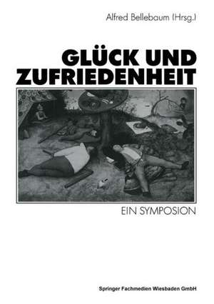 Glück und Zufriedenheit: Ein Symposion de Alfred Bellebaum