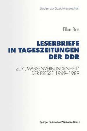 Leserbriefe in Tageszeitungen der DDR: Zur „Massenverbundenheit“ der Presse 1949–1989 de Ellen Bos