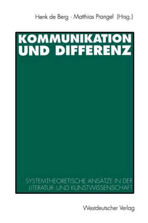 Kommunikation und Differenz: Systemtheoretische Ansätze in der Literatur- und Kunstwissenschaft de Henk de Berg