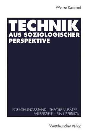 Technik aus soziologischer Perspektive: Forschungsstand · Theorieansätze · Fallbeispiele. Ein Überblick de Werner Rammert