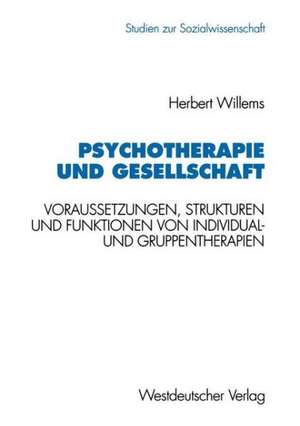 Psychotherapie und Gesellschaft: Voraussetzungen, Strukturen und Funktionen von Individual- und Gruppentherapien de Herbert Willems