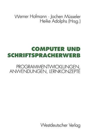 Computer und Schriftspracherwerb: Programmentwicklungen, Anwendungen, Lernkonzepte de Werner Hofmann