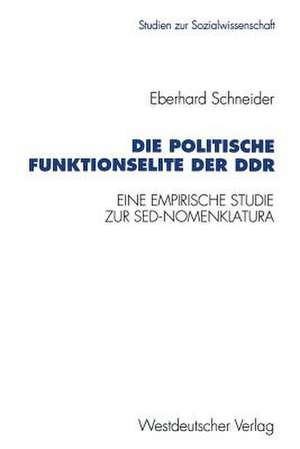 Die politische Funktionselite der DDR: Eine empirische Studie zur SED-Nomenklatura de Eberhard Schneider