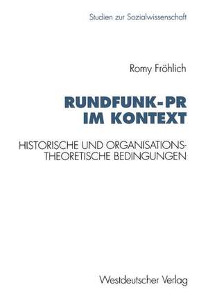 Rundfunk-PR im Kontext: Historische und organisationstheoretische Bedingungen am Beispiel ARD de Romy Fröhlich