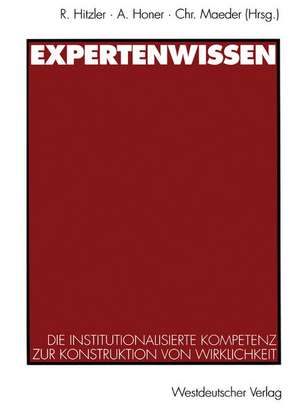 Expertenwissen: Die institutionalisierte Kompetenz zur Konstruktion von Wirklichkeit de Ronald Hitzler