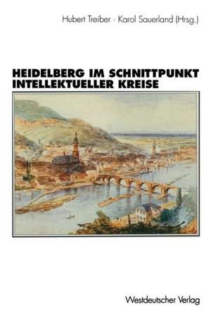 Heidelberg im Schnittpunkt intellektueller Kreise: Zur Topographie der „geistigen Geselligkeit“ eines „Weltdorfes“: 1850–1950 de Hubert Treiber